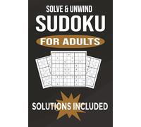 Solve & Unwind Sudoku For Adults: Sudoku Puzzles | Mind Calming, Relax, and Focus | 6x9 Inches, 110 Pages | 50+ Puzzles | Solutions Included
