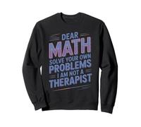 Solve Your Own Problems Mathematics Jokes Math lover Math Sweatshirt