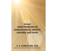 Solved: Hard Problems of Consciousness, Gravity, Universe and More