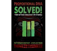 Solved: Two of Mankind's Greatest Mysteries - The Patterson Bigfoot & Dyatlov Pass Attack
