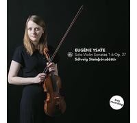Solveig Steinthorsdottir - Ysaye: Solo Violin Sonatas 1-6 Op. 27