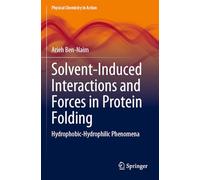 Solvent-Induced Interactions and Forces in Protein Folding: Hydrophobic-Hydrophilic Phenomena (Physical Chemistry in Action)