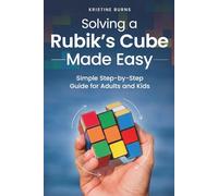 Solving a Rubik’s Cube Made Easy: Simple Step-By-Step Guide for Adults and Kids (Made Easy Series)