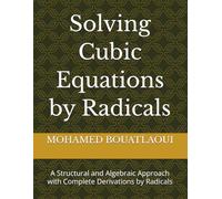 Solving Cubic Equations by Radicals: A Structural and Algebraic Approach with Complete Derivations by Radicals (Solving Polynomial Equations by Radicals)