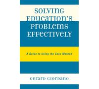 Solving Education's Problems Effectively : A Guide to Using the Case Method