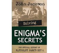 Solving Enigma's Secrets: The Official History of Bletchley Park's Hut 6