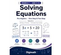 Solving Equations Workbook for Grades 6-7: Pre-Algebra One-Step & Two-Step Equations | Solve for x | 100 Days of Practice | Math Drills for Ages 11-14 with Full Answer Key