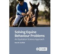 Solving Equine Behaviour Problems : An Equitation Science Approach