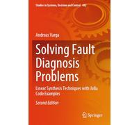 Solving Fault Diagnosis Problems: Linear Synthesis Techniques with Julia Code Examples: 482 (Studies in Systems, Decision and Control, 482)