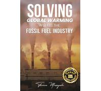 Solving Global Warming Will Kill the Fossil Fuel Industry