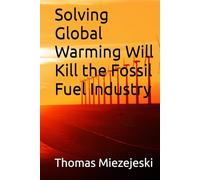 Solving Global Warming Will Kill the Fossil Fuel Industry