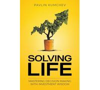 Solving Life: Mastering Decision Making With Investment Wisdom