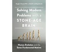 Solving Modern Problems With a Stone-Age Brain: Human Evolution and the Seven Fundamental Motives (APA LifeTools Series)