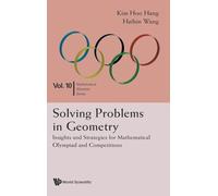 Solving Problems in Geometry: Insights and Strategies (Mathematical Olympiad Series: Volume 10): Insights and Strategies for Mathematical Olympiad and Competitions