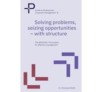 Solving problems, seizing opportunities - with structure: The BASICON: The toolbox for effective management (Guide to Professional Corporate Management)
