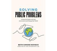 Solving Public Problems: A Practical Guide to Fix Our Government and Change Our World