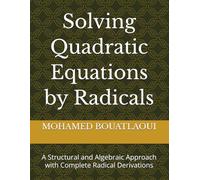 Solving Quadratic Equations by Radicals: A Structural and Algebraic Approach with Complete Radical Derivations (Solving Polynomial Equations by Radicals)