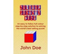 Solving Rubik's Cube: An easy to follow full colour step-by-step solution to solving the world’s best selling puzzle