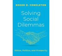 Solving Social Dilemmas: Ethics, Politics, and Prosperity