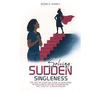 Solving Sudden Singleness: The Art of Starting Over Flourishing in Singleness after experiencing the loss of a relationship