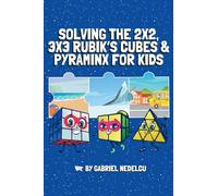 Solving the 2x2, 3x3 Rubik's Cubes & Pyraminx for Kids (3 in 1): A Fun Guide for Kids to Conquer the 2x2, 3x3 Rubik's Cubes & Pyraminx