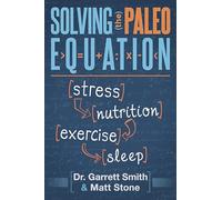 Solving the Paleo Equation: Stress Nutrition Exercise Sleep