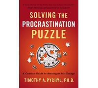 Solving the Procrastination Puzzle : A Concise Guide to Strategies for Change