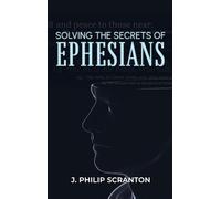Solving the Secrets of Ephesians: With Thematic and Chiastic Outlines