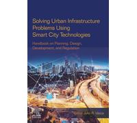Solving Urban Infrastructure Problems Using Smart City Technologies: Handbook on Planning, Design, Development, and Regulation