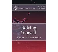 Solving Yourself: Yuben de Wu Hsin: Volume 3 (The Illumination of Wu Hsin)