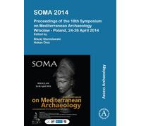 SOMA 2014. Proceedings of the 18th Symposium on Mediterranean Archaeology : Wroclaw - Poland, 24-26 April 2014