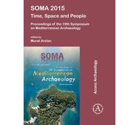 SOMA 2015: Time, Space and People : Proceedings of the 19th Symposium on Mediterranean Archaeology