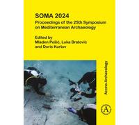 SOMA 2024: Proceedings of the 25th Symposium on Mediterranean Archaeology : Mediterranean - History as it once has been Zadar, 25-27 April 2024