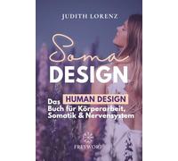 SOMA DESIGN: Das Human Design Buch für Körperarbeit, Somatik und Nervensystem (FREYWORT-Verlag)