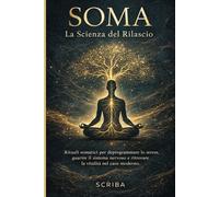Soma: La Scienza del Rilascio: Rituali somatici per deprogrammare lo stress, guarire il sistema nervoso e ritrovare la vitalità nel caos moderno