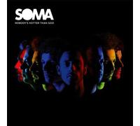 Soma : Nobody's Hotter Than God