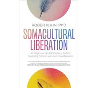 Somacultural Liberation: An Indigenous,Two-Spirit Somatic Guide to Integrating Cultural Experiences Toward Freedom
