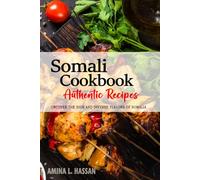Somali Cookbook - Uncover the Rich and Diverse Flavors of Somalia: The Collection of Traditional and Authentic Somali Recipes Passed Down from Generations