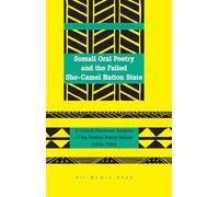 Somali Oral Poetry and the Failed She-Camel Nation State: A Critical Discourse Analysis of the Deelley Poetry Debate (1979-1980): 24 (Society & Politics in Africa)