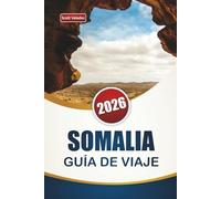SOMALIA GUÍA DE VIAJE 2026: Explore el patrimonio costero de África Oriental, los mercados locales, la cocina y las experiencias culturales para quienes visitan por primera vez.