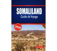 SOMALILAND Guide de Voyage 2026: Découvrez des sites historiques, des aventures côtières et des expériences locales authentiques
