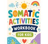 Somatic Activities Workbook for Kids: 5-4-3-2-1 Grounding, Heavy Work, Deep Pressure, and Screen-Free After-School Decompression Activities for Sensory Overload and Big Feelings