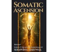 SOMATIC ASCENSION: Series 9 Quantum Embodiment Phase: I Recalibration Book4 (Quantum Embodiment: Living the New Human Blueprint)