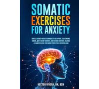 Somatic Exercises for Anxiety: Gentle, science-backed techniques to calm panic, ease chronic tension, quiet racing thoughts, restore emotional ... Series: Body-Mind Healing & Regulation)