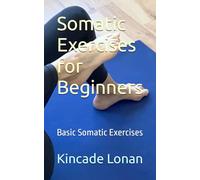 Somatic Exercises for Beginners: Basic Somatic Exercises