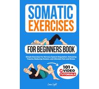 Somatic Exercises For Beginners Book: Simple Exercises For Nervous System Regulation, Releasing Trauma, Reducing Tension, and Alleviate Pain and Stress. (Fun & Fit)