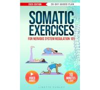 Somatic Exercises for Nervous System Regulation 101: Transform Stress & Overwhelm Into Calm & Power in Just 10 Mins a Day With Your 28-Day Beginner's Plan & 55 Easy Exercises (Gentle Workout Books)