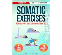Somatic Exercises for Nervous System Regulation 101: Transform Stress & Overwhelm Into Calm & Power in Just 10 Mins a Day With Your 28-Day Beginner's Plan & 55 Easy Exercises (Gentle Workout Books)