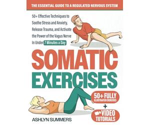 Somatic Exercises: The Essential Guide to a Regulated Nervous System: 50+ Effective Techniques to Soothe Stress and Anxiety, Release Trauma, and ... Vagus Nerve: 1 (Nervous System Regulation)