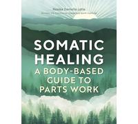 Somatic Healing: A Body-Based Guide to Parts Work